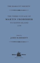 Hakluyt Society, Third Series-The Third Voyage of Martin Frobisher to Baffin Island, 1578