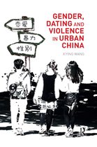 Routledge Culture, Society, Business in East Asia Series- Gender, Dating and Violence in Urban China