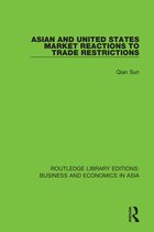 Routledge Library Editions: Business and Economics in Asia- Asian and United States Market Reactions to Trade Restrictions