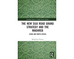 Routledge Studies in Middle Eastern Politics-The New Silk Road Grand Strategy and the Maghreb