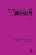 Routledge Library Editions: Christianity-An Introduction to the Study of Christianity