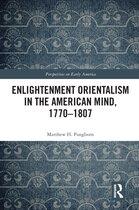 Perspectives on Early America- Enlightenment Orientalism in the American Mind, 1770-1807