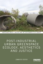 Routledge Equity, Justice and the Sustainable City series- Post-Industrial Urban Greenspace Ecology, Aesthetics and Justice