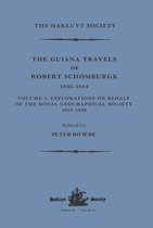 Hakluyt Society, Third Series-The Guiana Travels of Robert Schomburgk / 1835–1844 / Volume I / Explorations on behalf of the Royal Geographical Society, 1835–183