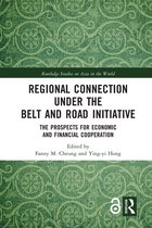 Routledge Studies on Asia in the World- Regional Connection under the Belt and Road Initiative
