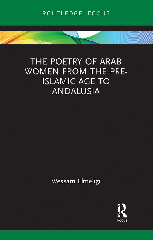 Focus on Global Gender and Sexuality-The Poetry of Arab Women from the Pre-Islamic Age to Andalusia