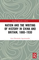 Routledge Approaches to History- Nation and the Writing of History in China and Britain, 1880–1930