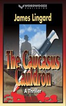 The Caucasus Cauldron: A Thriller