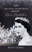 THE LIFE STYLE OF HER ROYAL MAJESTY QUEEN ELIZABETH II