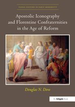 Visual Culture in Early Modernity- Apostolic Iconography and Florentine Confraternities in the Age of Reform
