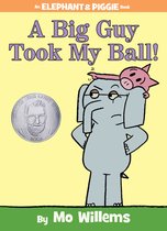 A Big Guy Took My Ball an Elephant and Piggie Book Elephant  Piggie Books