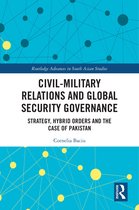 Routledge Advances in South Asian Studies- Civil-Military Relations and Global Security Governance