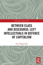 Rethinking Globalizations- Between Class and Discourse: Left Intellectuals in Defence of Capitalism