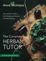 The Complete Herbal Tutor: The Definitive Guide to the Principles and Practices of Herbal Medicine (Second Edition)