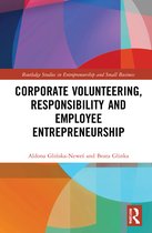 Routledge Studies in Entrepreneurship and Small Business- Corporate Volunteering, Responsibility and Employee Entrepreneurship