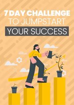 1 - 7 Day Challenge To Jumpstart Your Success