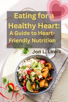 Eating for a Healthy Heart: A Guide to Heart-Friendly Nutrition