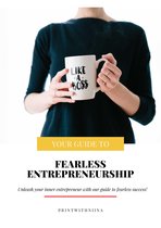 Your Guide To: Fearless Entrepreneurship
