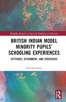 Routledge Research in Race and Ethnicity in Education- British Indian Model Minority Pupils’ Schooling Experiences