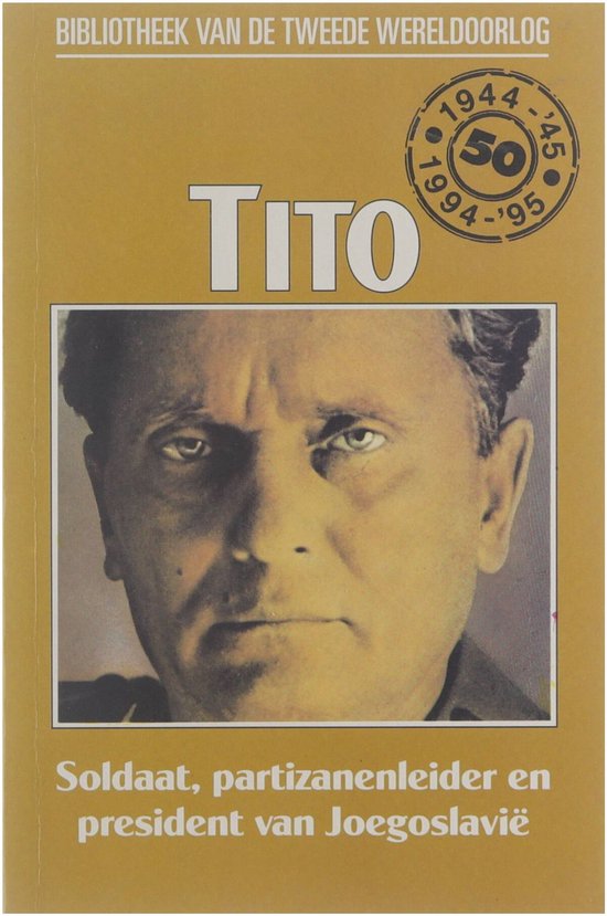 Tito. Soldaat, partizananleider en president van Joegoslavië