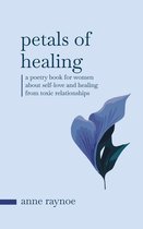Petals of Inspiration Series - Petals of Healing: A Poetry Book for Women About Self-love and Healing From Toxic Relationships