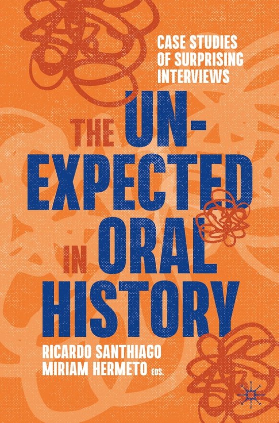Palgrave Studies in Oral History The Unexpected in Oral History