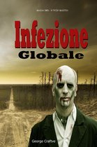 Infezione Globale: Apocalisse Zombie - Un Thriller Apocalittico