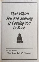 That which you are seeking is causing you to seek