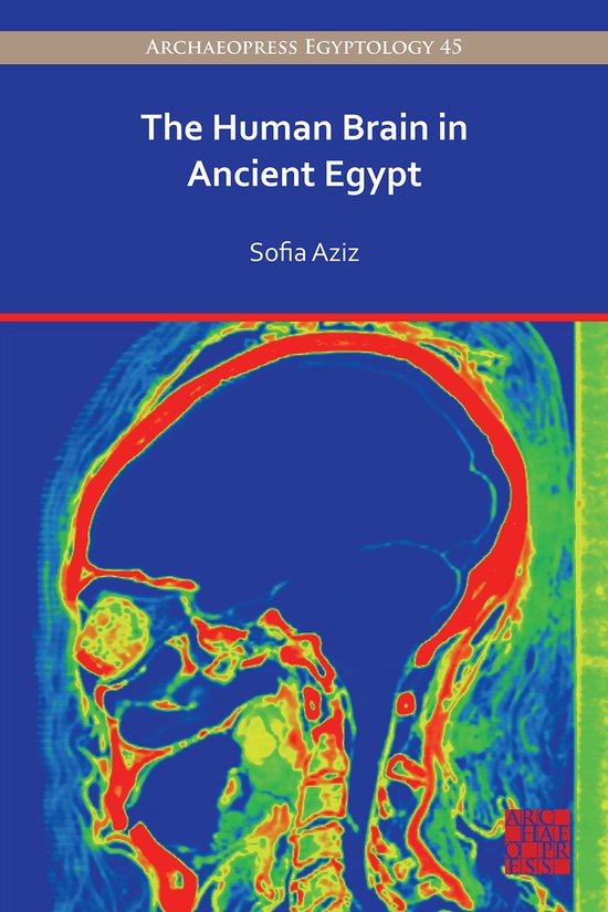 Archaeopress EgyptologyThe Human Brain in Ancient Egypt, Sofia Aziz 9781803274775