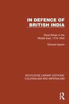 Routledge Library Editions: Colonialism and Imperialism- In Defence of British India