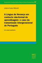 Romanistische Fremdsprachenforschung und Unterrichtsentwicklung 27 - A Língua de Herança em contexto não-formal de aprendizagem: o caso da transmissão intergeracional do Português