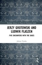 Routledge Advances in Theatre & Performance Studies- Jerzy Grotowski and Ludwik Flaszen