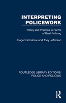 Routledge Library Editions: Police and Policing- Interpreting Policework