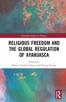 Routledge Studies in Religion- Religious Freedom and the Global Regulation of Ayahuasca