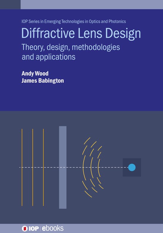 Boek 'Diffractive Lens Design' met de ondertitel 'Theory, design, methodologies and applications' door Andy Wood en James Babington.