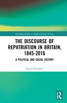 Routledge Studies in Modern British History-The Discourse of Repatriation in Britain, 1845-2016