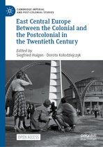 Cambridge Imperial and Post-Colonial Studies- East Central Europe Between the Colonial and the Postcolonial in the Twentieth Century