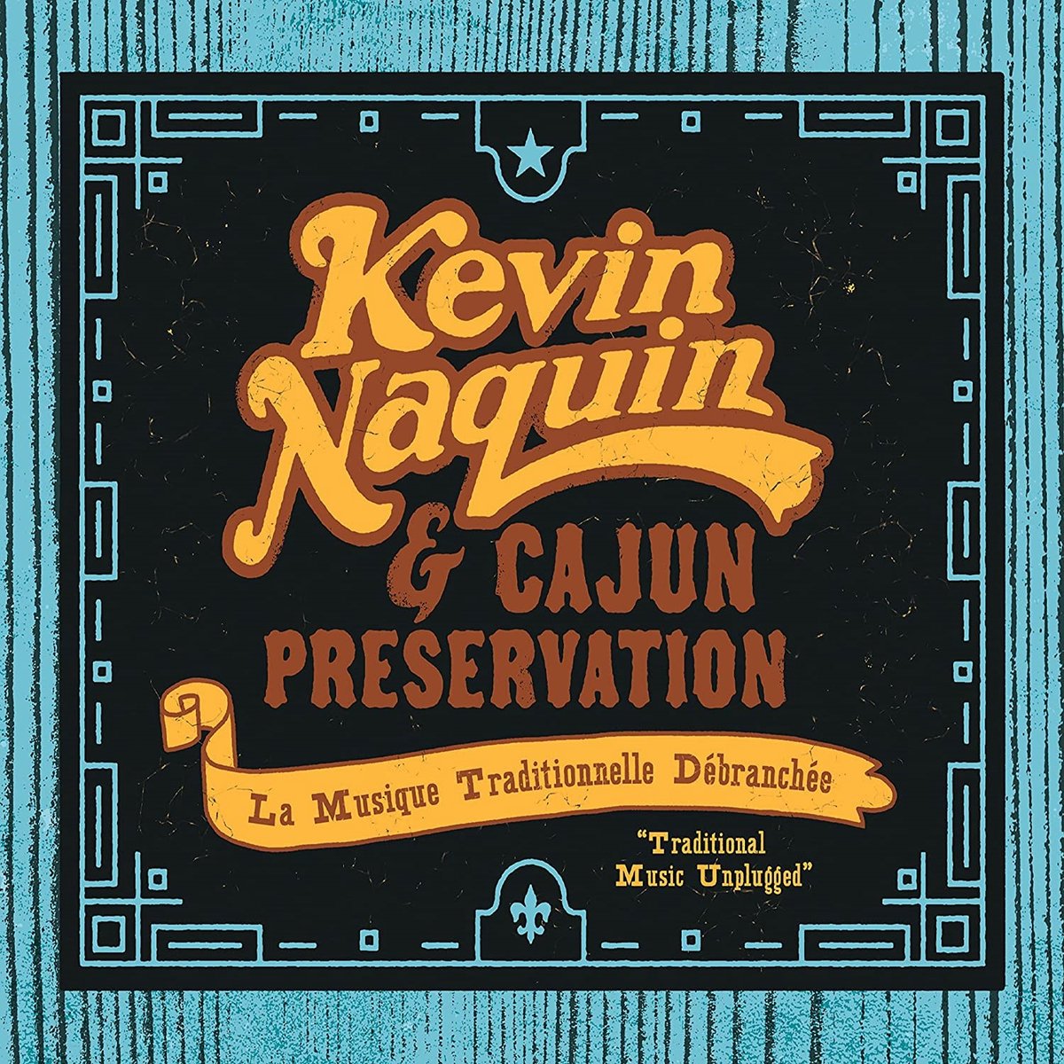 Kevin Naquin & Cajun Preservation - La Musique Traditionnelle Débranchée (CD)
