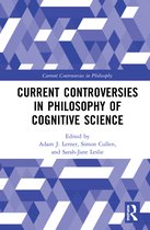 Current Controversies in Philosophy- Current Controversies in Philosophy of Cognitive Science
