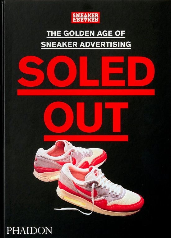 Soled Out: The Golden Age of Sneaker Advertising: [A Sneaker Freaker Book]