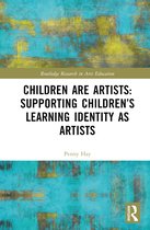 Routledge Research in Arts Education- Children are Artists: Supporting Children’s Learning Identity as Artists