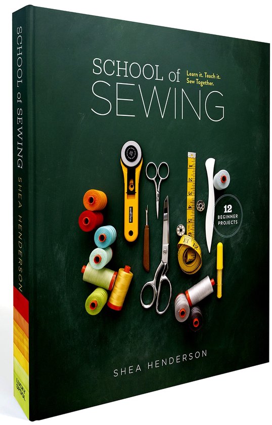 Boekomslag 'School of Sewing' met naaigerei: garen, schaar, rolmes, meetlint. Met de tekst 'Learn it. Teach it. Sew Together.' en '12 Beginner Projects'.