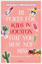 111 Places- 111 Places for Kids in Houston That You Must Not Miss