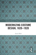 Routledge Advances in Theatre & Performance Studies- Modernizing Costume Design, 1820–1920