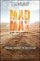 The Blackwell Philosophy and Pop Culture Series- Mad Max and Philosophy