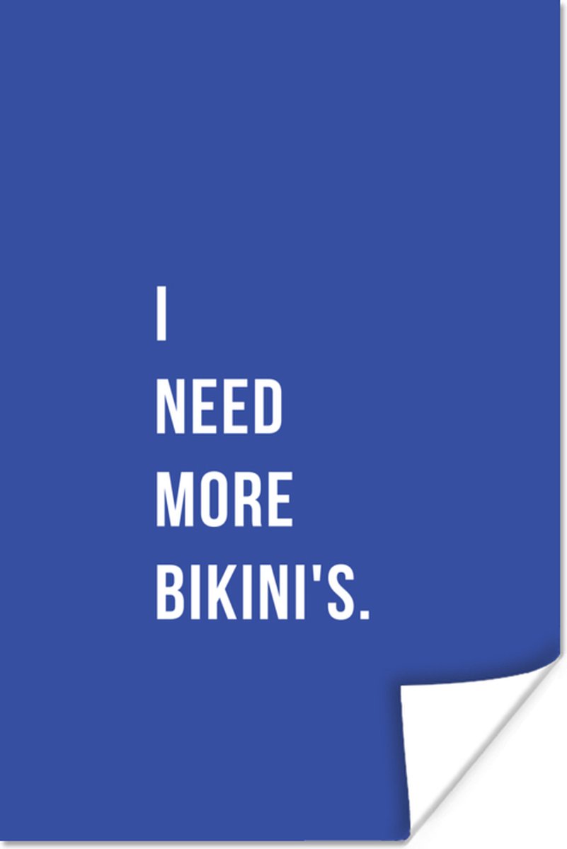 Poster Quote - I need more bikini's - Blauw - 80x120 cm