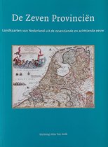 De Zeven Provinciën : landkaarten van Nederland uit de zeventiende en achttiende eeuw