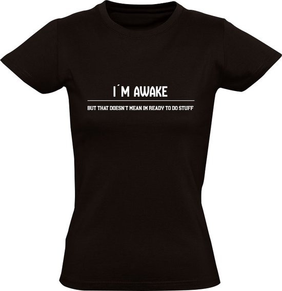 I m awake but it doesn t mean im ready to do stuff Dames T shirt