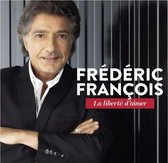 Frédéric François - La Liberté D'aimer (CD)