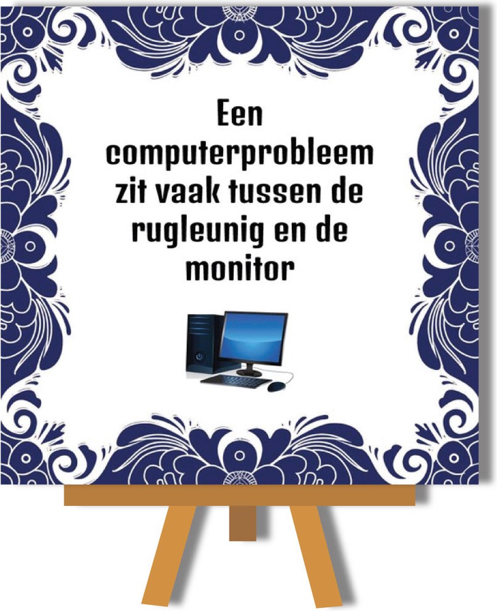 Spreukentegel - Spreuken bordjes - Een computerprobleem zit meestal tussen rugleuning en monitor